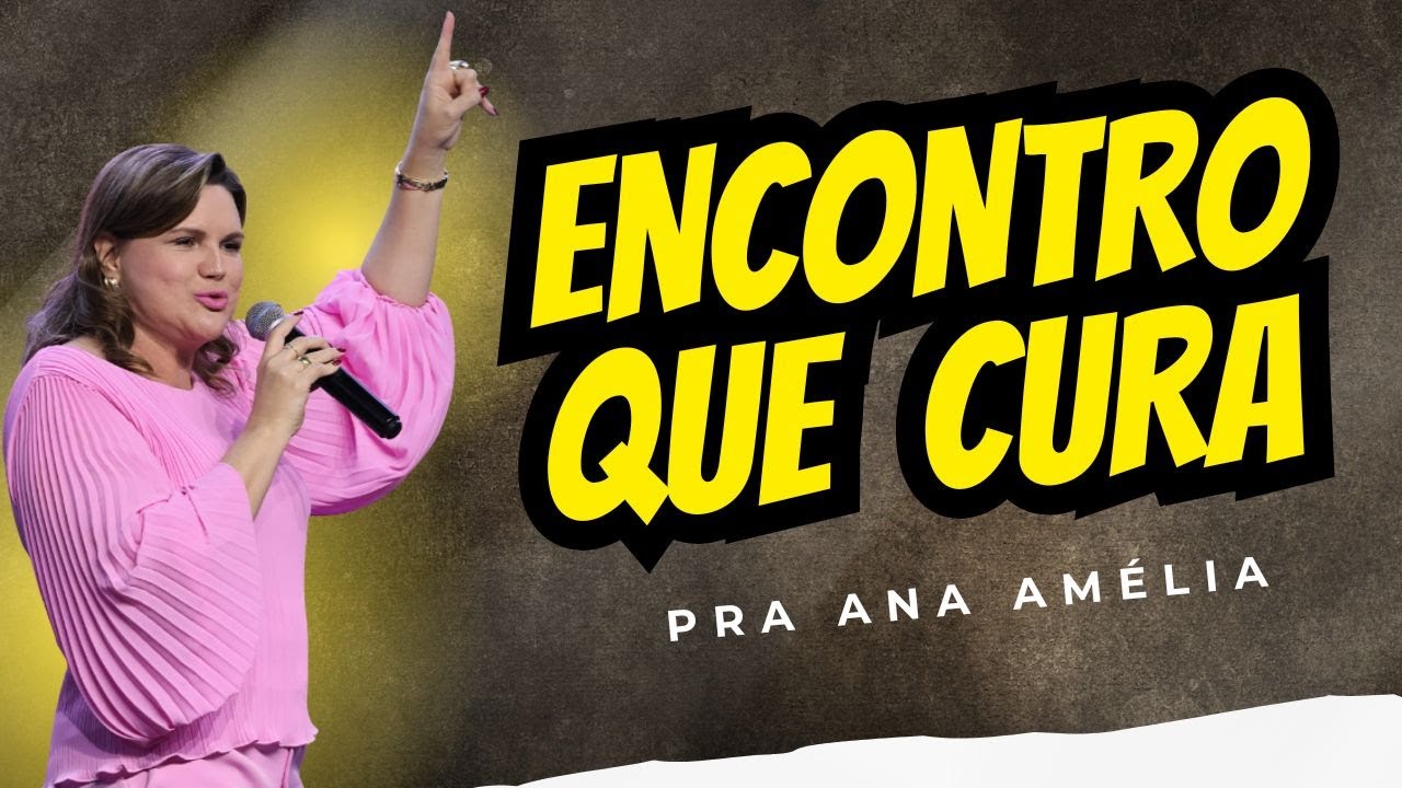 ENCONTRO QUE CURA - PRA ANA AMÉLIA