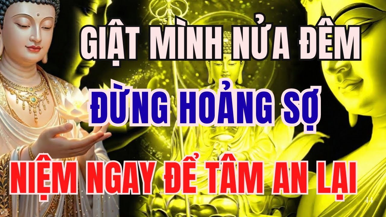 PHẬT DẠY NGỦ NGON: BỊ GIẬT MÌNH NỬA ĐÊM VÌ MỘNG MỊ, ĐỪNG HOẢNG SỢ HÃY NIỆM CÂU NÀY ĐỂ TÂM AN TRỞ LẠI