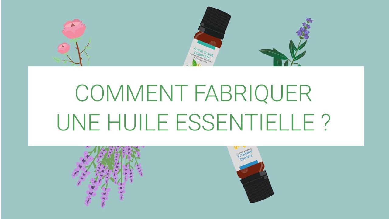 Comment fabriquer une huile essentielle ?
