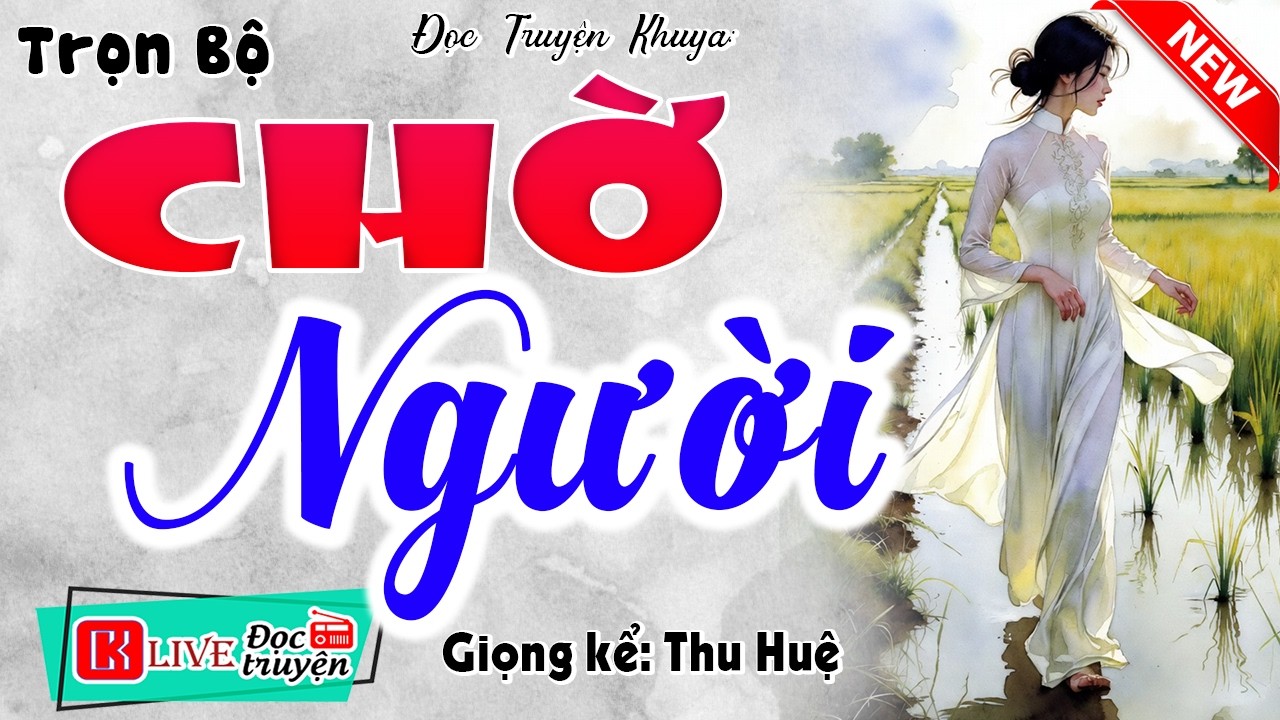 Mới tết ra đã có truyện hay: CHỜ NGƯỜI [FULL] - Tiểu thuyết hiện thực việt nam 2026 #mcthuhue