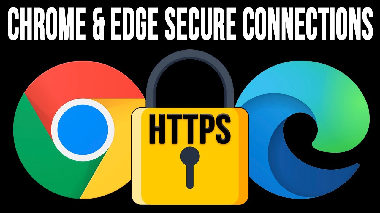 Enable Secure HTTPS Only Connections in Google Chrome and Microsoft Edge