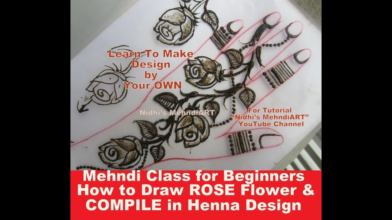 Mehndi Class for Beginners- How to Draw ROSE Flower and COMPILE in Henna Design With Description