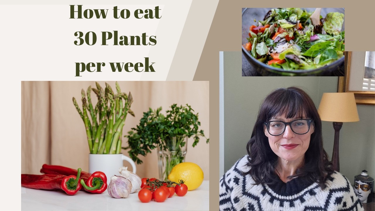 How I eat 30 plants a week. Food for weight loss and physical and mental wellbeing