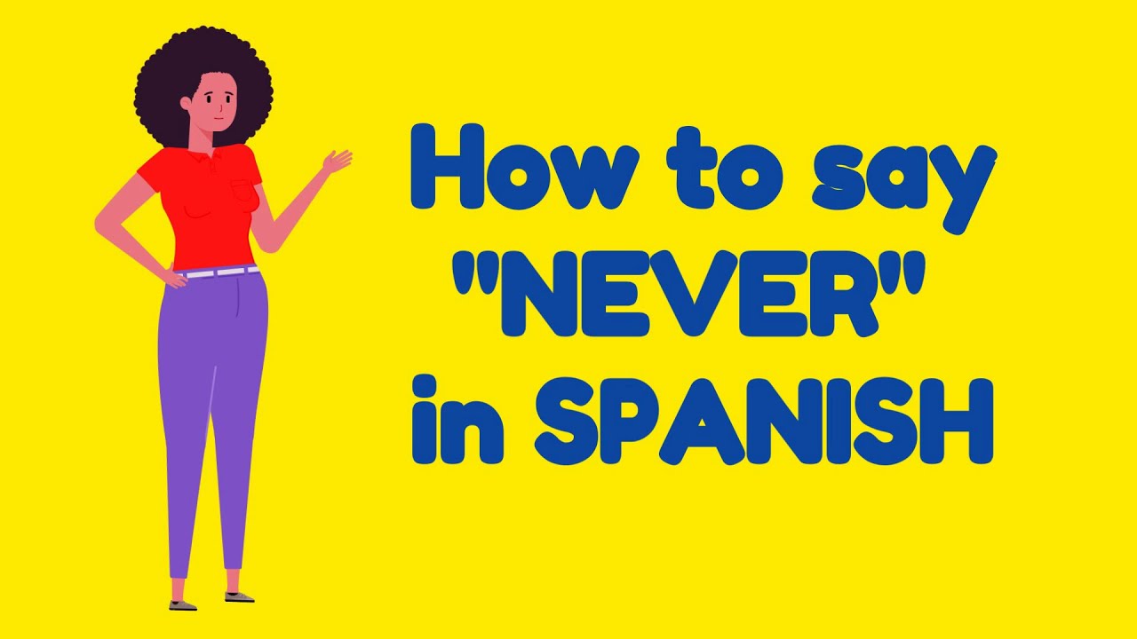 How to say NEVER in SPANISH