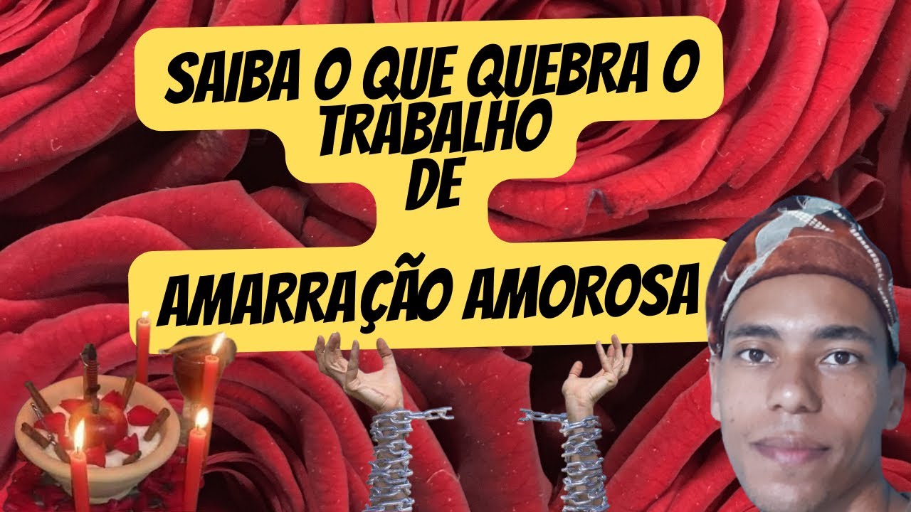 SAIBA O QUE QUEBRA O TRABALHO DE AMARRAÇÃO AMOROSA - UM POUCO DE AXÉ