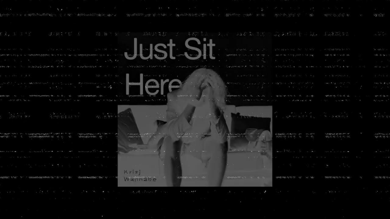 Krisj Wannabe - Just Sit Here