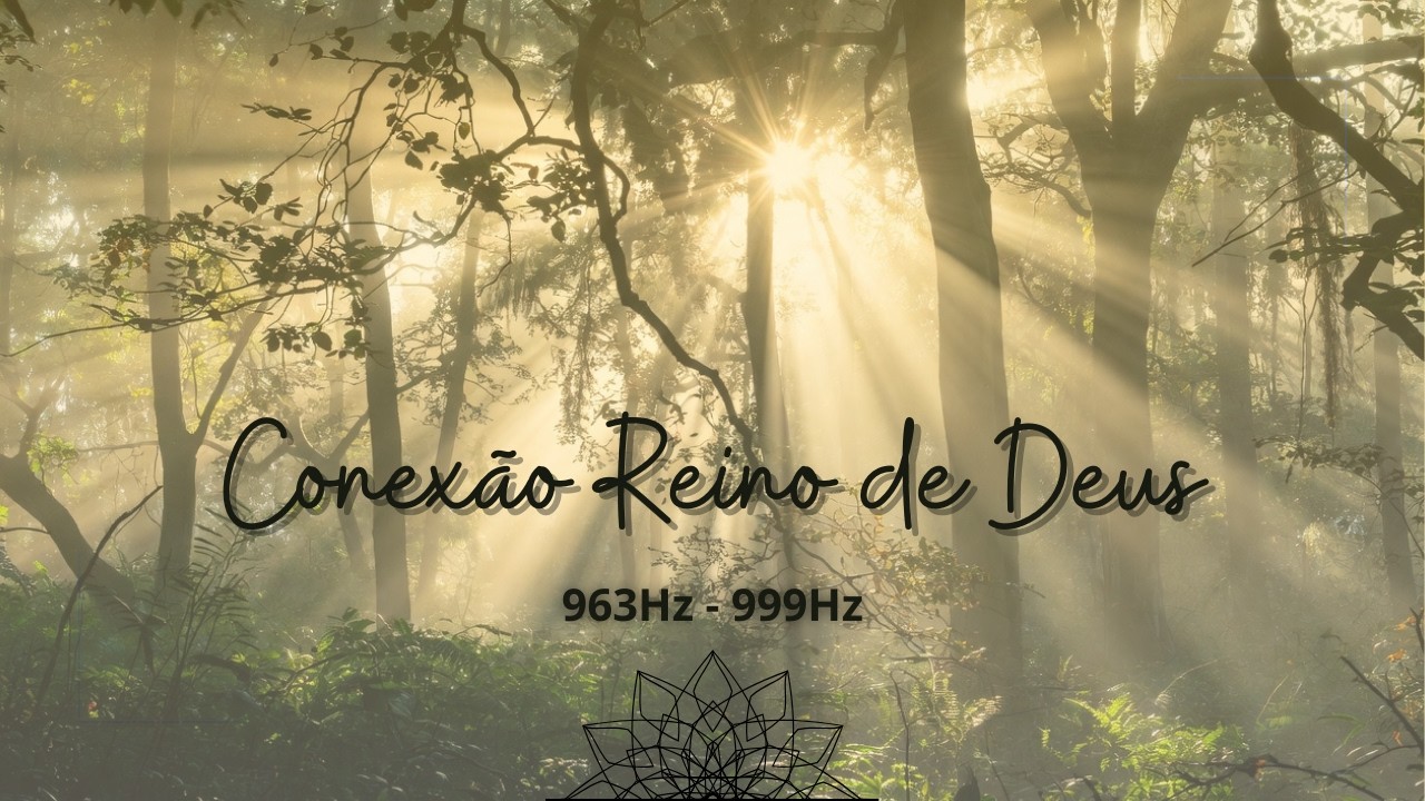 963Hz 999Hz Portal Sonoro para o Reino de Deus - Sound Portal to the Kingdom of God