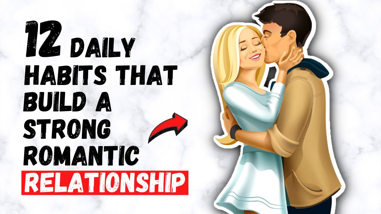 12 Daily Habits That Build a Strong Romantic Relationship