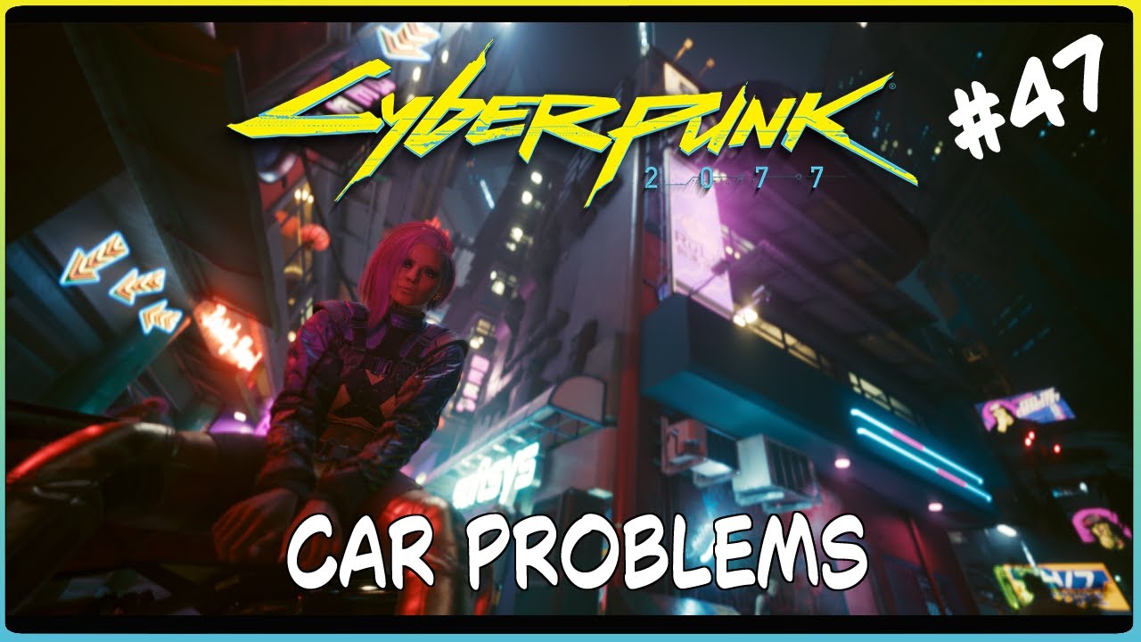 Cyberpunk Ep47 Car Problems