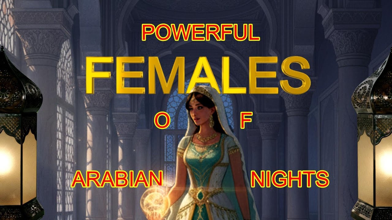 Powerful FEMALE LEGENDS Of Arabian Nights