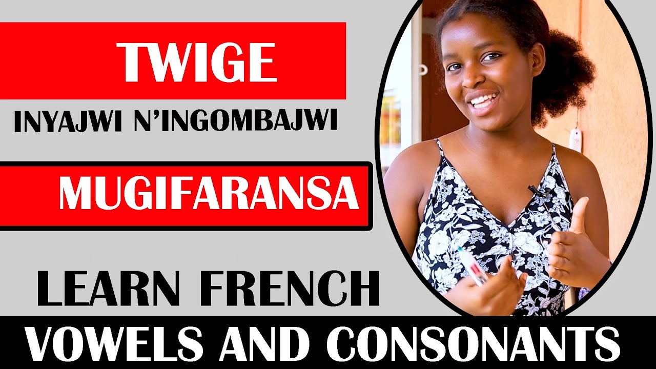 🫡TWIGE ALPHABETS MUGIFARANSA || Inyajwi n'ingombajwi ||Vowels & Consonants|| LEARN  FRENCH EPISODE 4