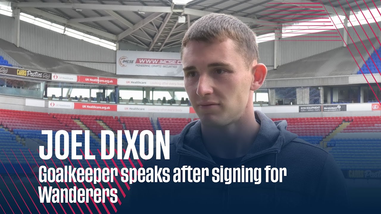 JOEL DIXON | Goalkeeper speaks after signing for Wanderers