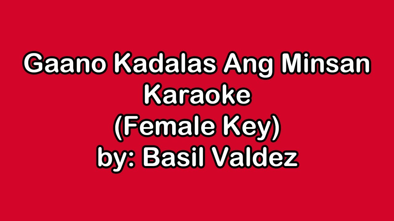 Basil Valdez Gaano Kadalas Ang Minsan Karaoke Female Key