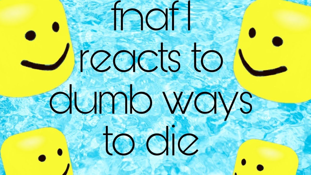 Fnaf 1 reacts to DUMB WAYS TO DIE ;-;