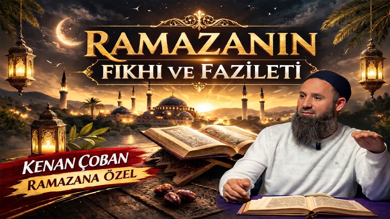 RAMAZANIN FIKHI VE FAZİLETİ | Kenan ÇOBAN (Ramazana Özel)