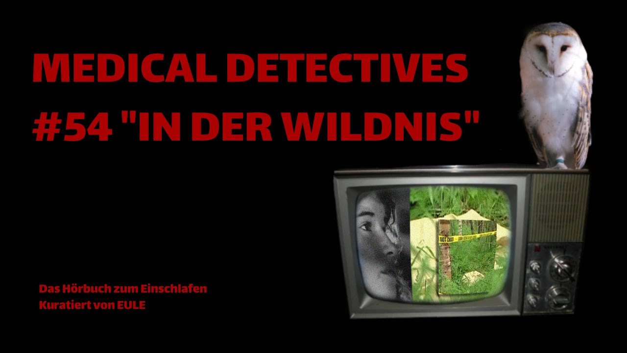 MEDICAL DETECTIVES | #54 IN DER WILDNIS | EULES HÖRBÜCHER ZUM EINSCHLAFEN