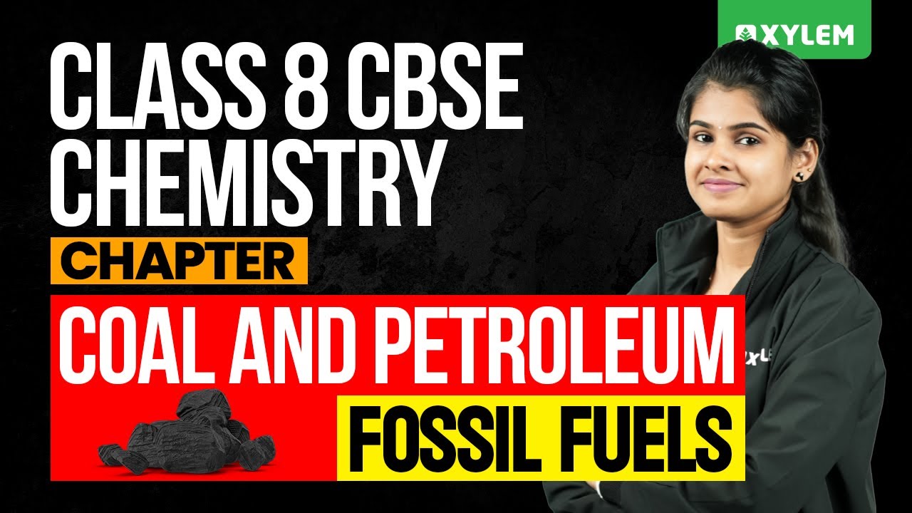 Class 8 CBSE Chemistry - Chapter: Coal and Petroleum | Fossil Fuels | Xylem Class 8 CBSE