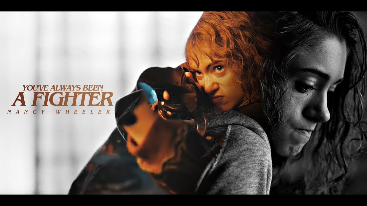 (Stranger Things) Nancy Wheeler • You've Always Been A Fighter