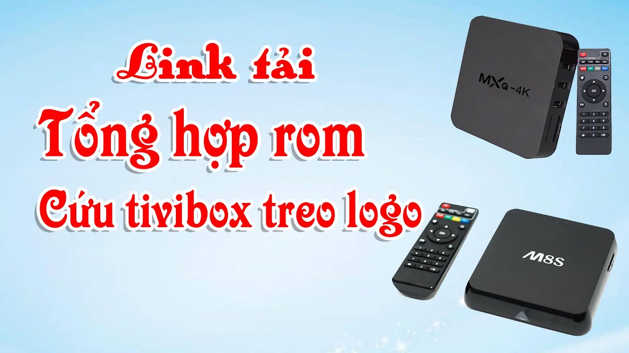 Tổng hợp rom cứu tivibox treo logo rom của rất nhiều loại box