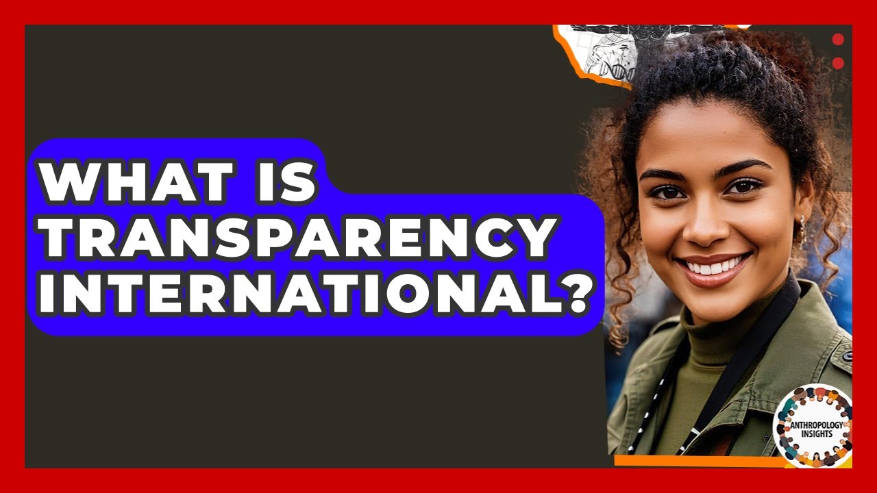 What Is Transparency International? - Anthropology Insights