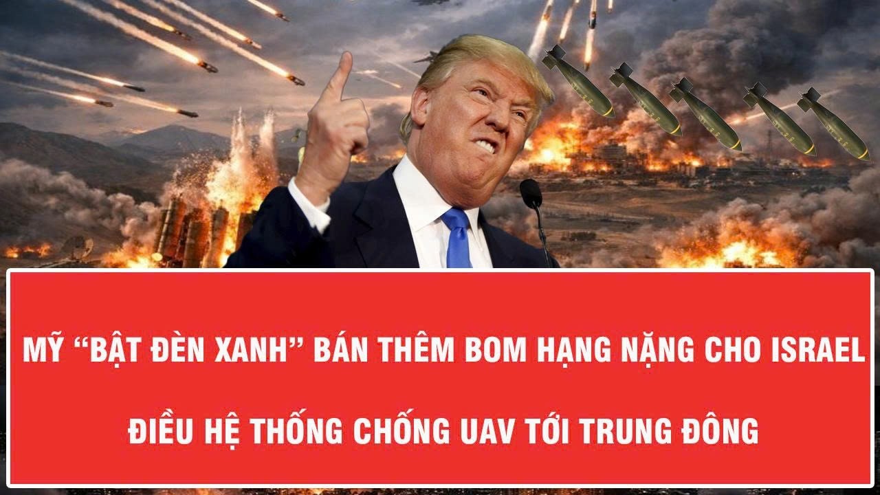 Mỹ “bật đèn xanh” bán thêm bom hạng nặng cho Israel, điều hệ thống chống UAV tới Trung Đông