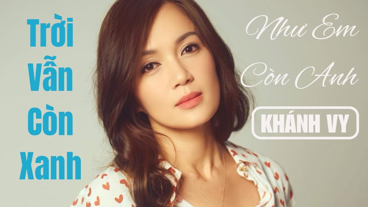 Khánh Vy - Trời Vẫn Còn Xanh, Em Vẫn Còn Anh