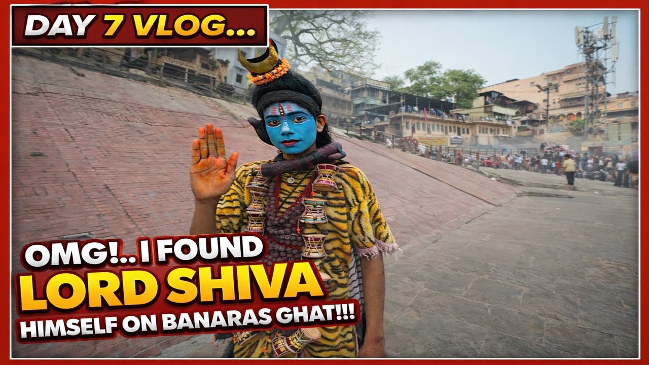 OMG! 😱 I Found Lord Shiva Himself in Banaras Ghat | Day 7 Vlog