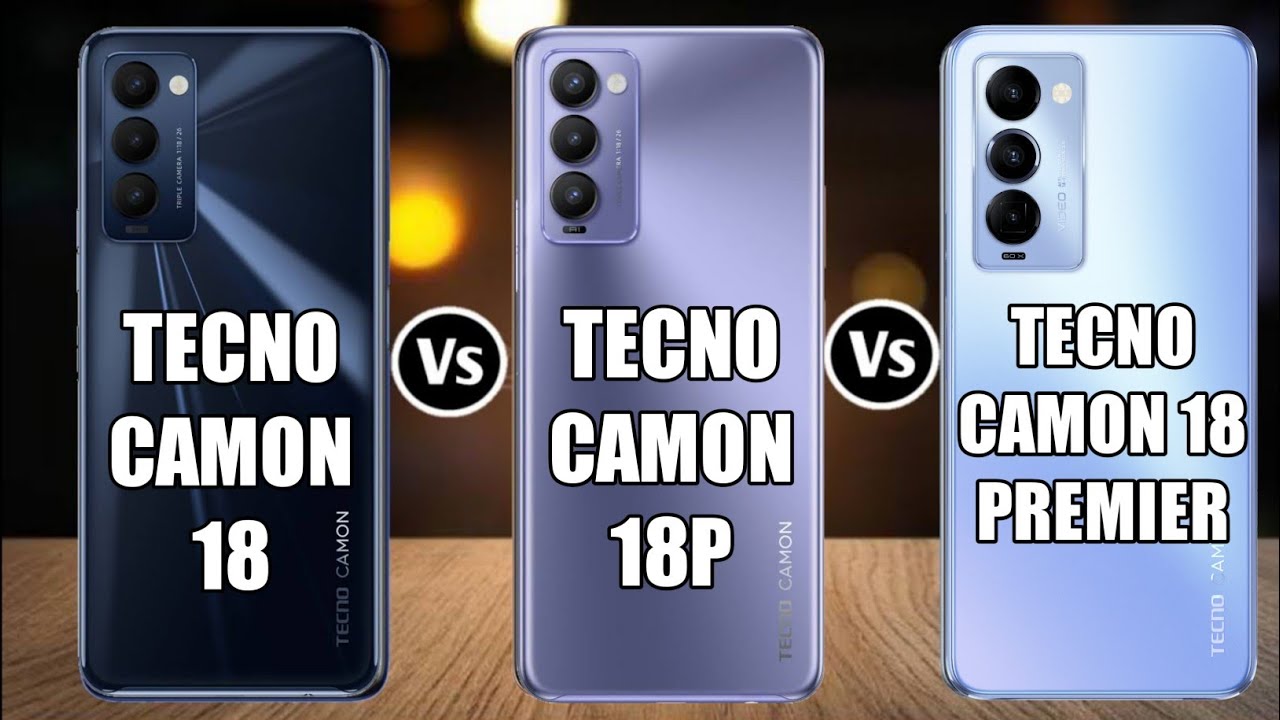 Tecno Camon 18 Vs Tecno Camon 18P Vs Tecno Camon 18 Premier