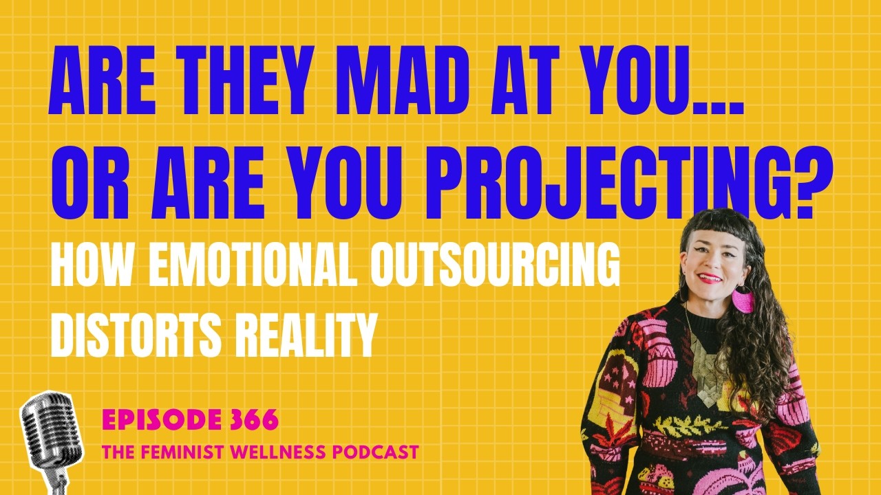 Are They Mad at You... or Are You Projecting? How Emotional Outsourcing Distorts Reality | Ep 366