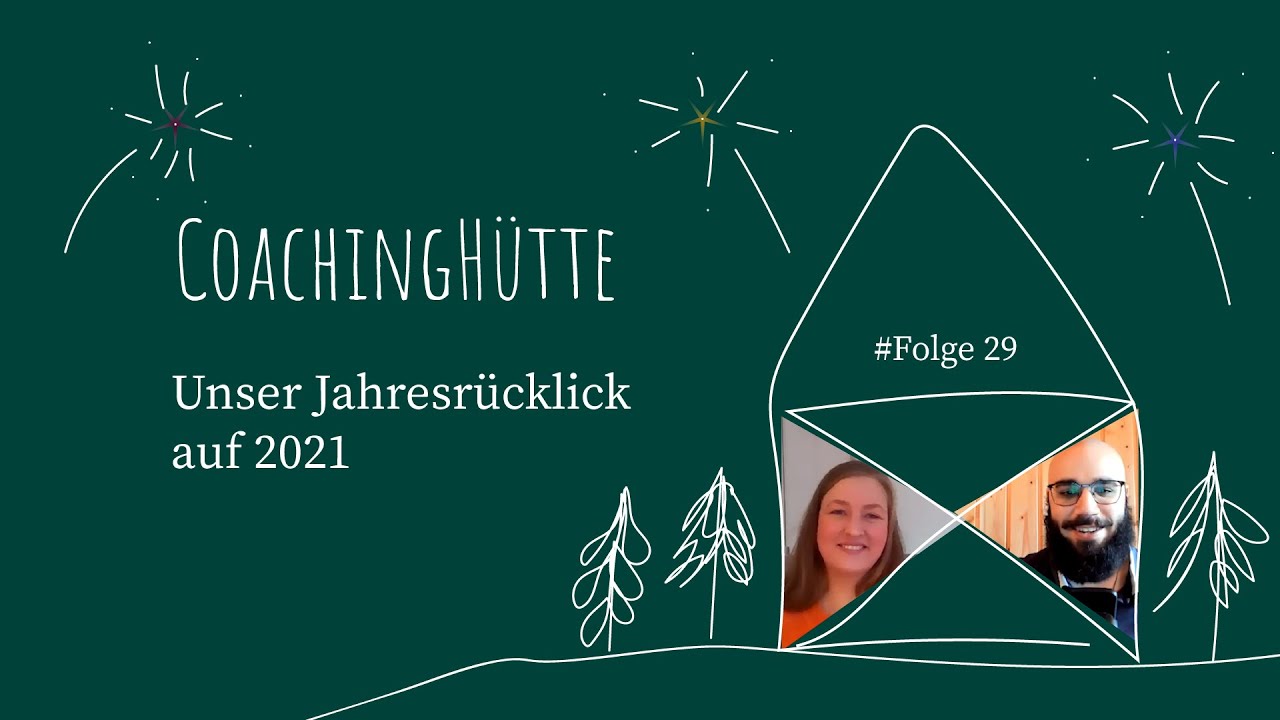 CoachingH&uuml;tte | #29 | Unser Jahresr&uuml;ckblick auf 2021 - (fast) live und in Farbe ;)