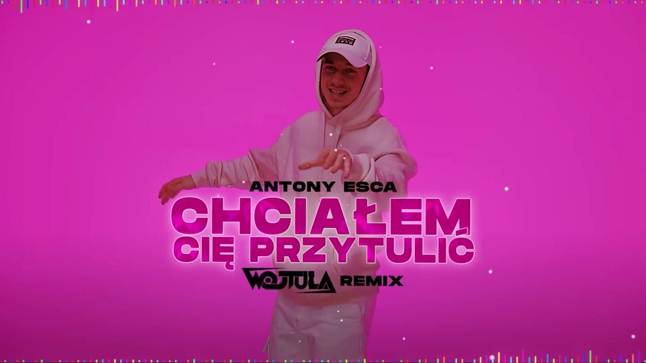 Antony Esca - CHCIAŁEM CIĘ PRZYTULIĆ (WOJTULA REMIX)