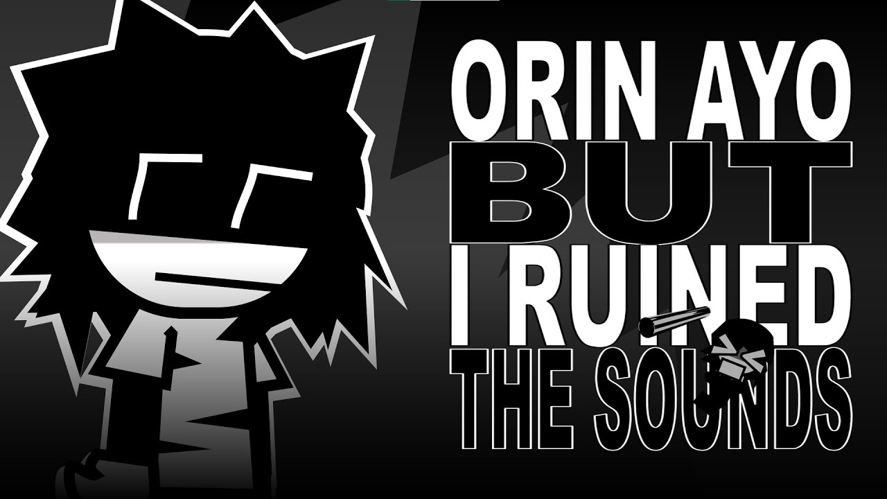 [FULL VERSION] Orin Ayo, but I ruined the sounds