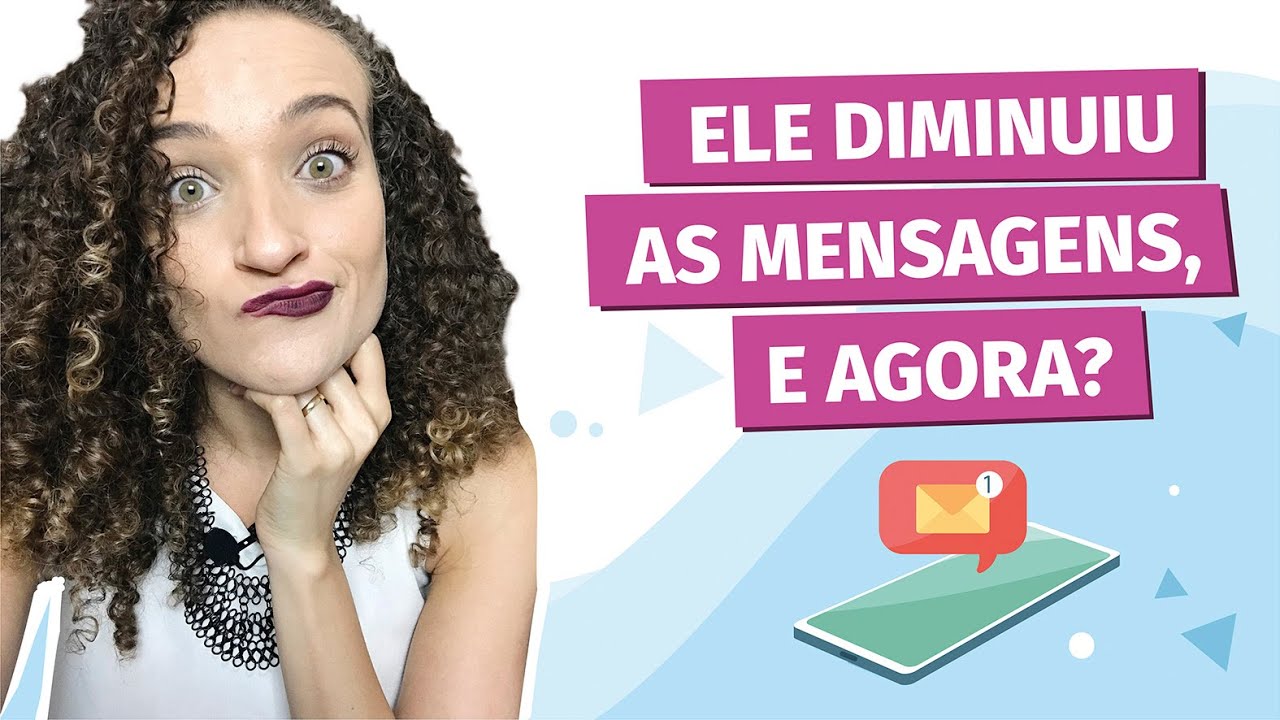 Ele diminuiu as mensagens? Faça isso