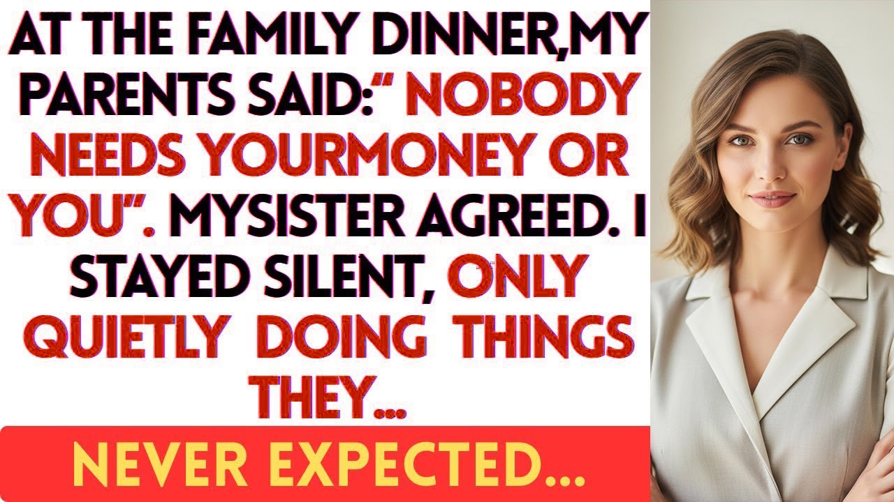 At the Family Dinner, My Parents Said Nobody Needs Your Money or You  My Sister Agreed  So I