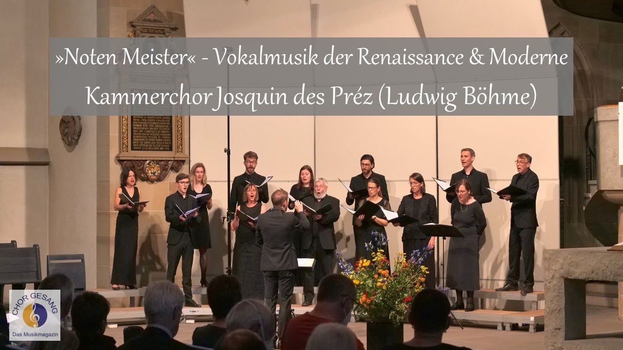 &raquo;Noten Meister&laquo; - Vokalmusik der Renaissance & Moderne | Kammerchor Josquin des Pr&eacute;z (Ludwig B&ouml;hme)