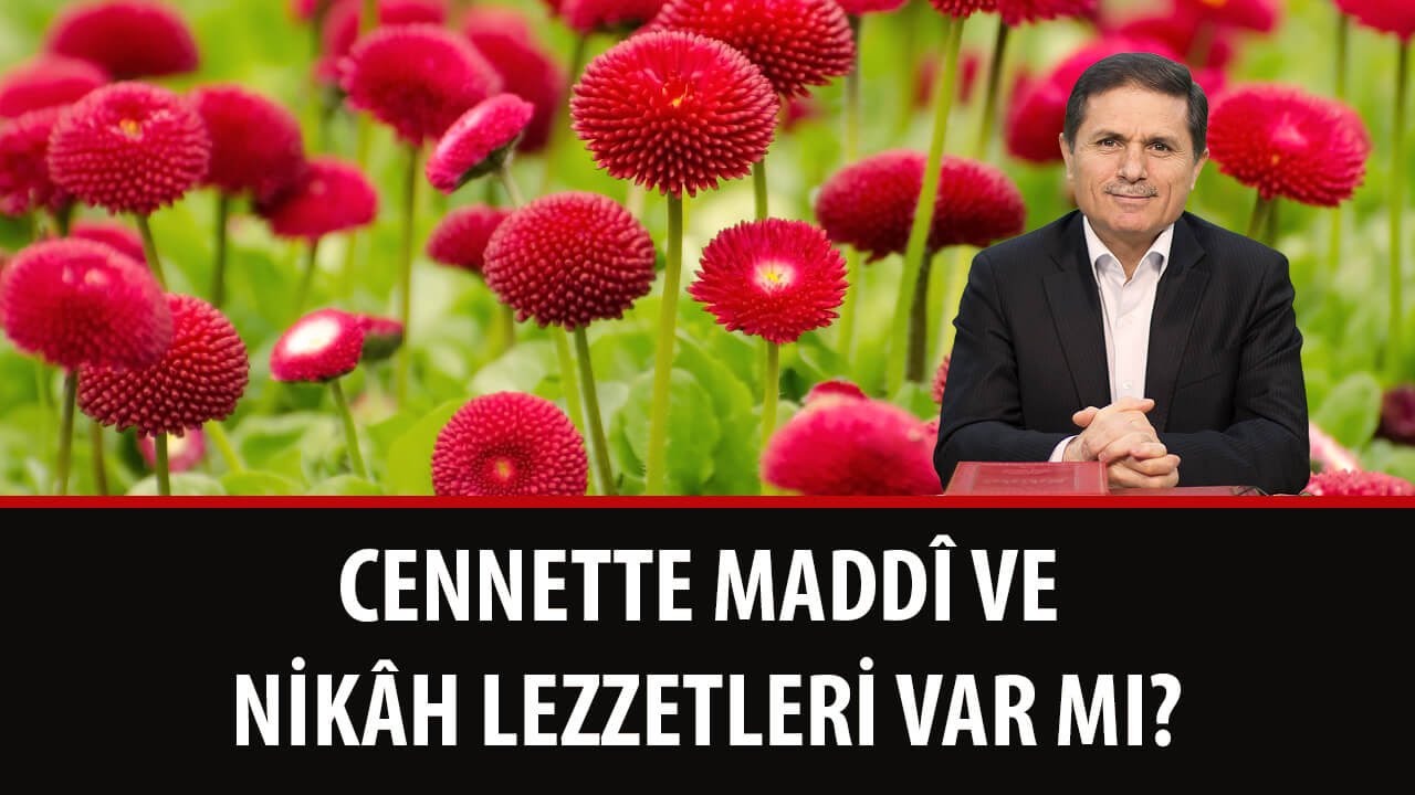 Dr. Ahmet ÇOLAK - Cennette Maddî ve Nikâh Lezzetleri Var mı?