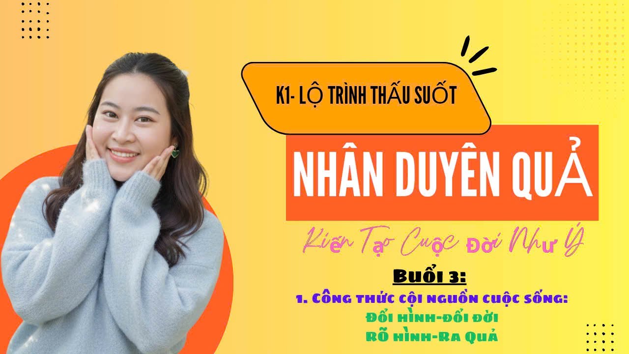 THẤU SUỐT NHÂN DUYÊN QUẢ- BUỔI 3: CÔNG THỨC CỘI NGUỒN CUỘC SỐNG- RÕ HÌNH RA QUẢ