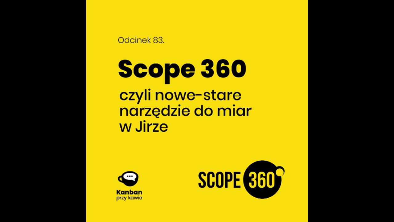 83. Scope 360 czyli nowe stare narzędzie do miar w Jirze