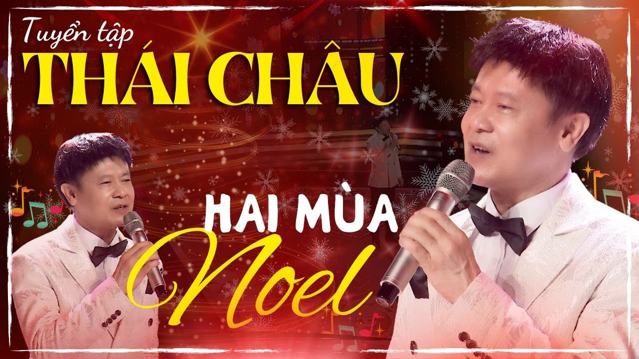 Li&ecirc;n Kh&uacute;c Hai M&ugrave;a Noel - Tuyển Chọn Những B&agrave;i H&aacute;t Hay Nhất Của Danh ca Th&aacute;i Ch&acirc;u