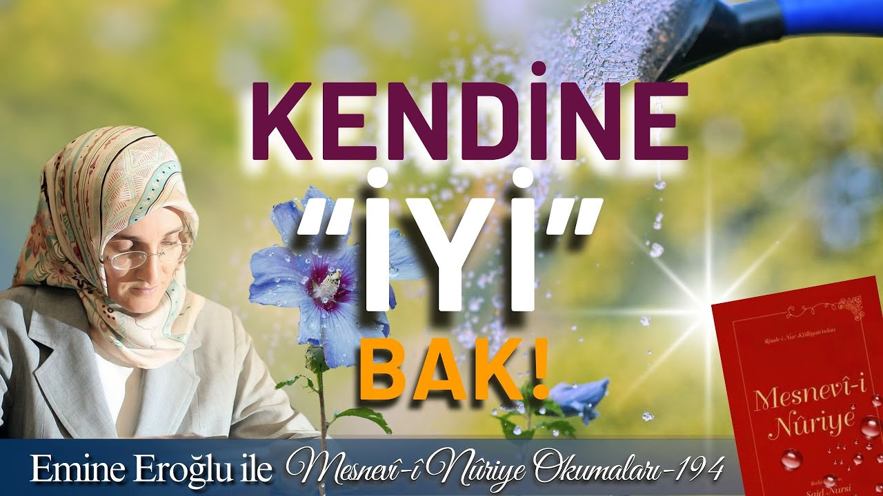 EMİNE EROĞLU İLE MESNEVÎ-İ NURİYE OKUMALARI - 194: KENDİNE 