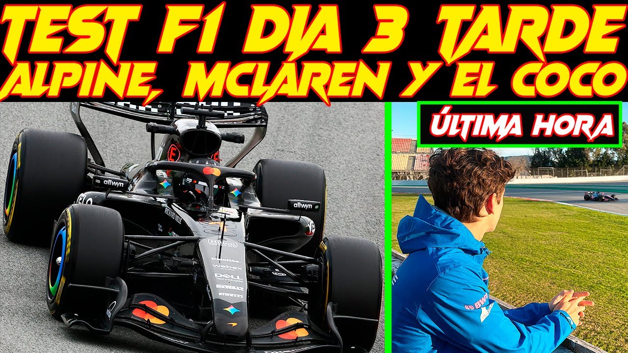 TEST F1 BARCELONA DIA 3 TARDE, ALPINE BUEN TRABAJO, COLAPINTO OBSERVA, MCLAREN BIEN, MERCEDES ASUSTA