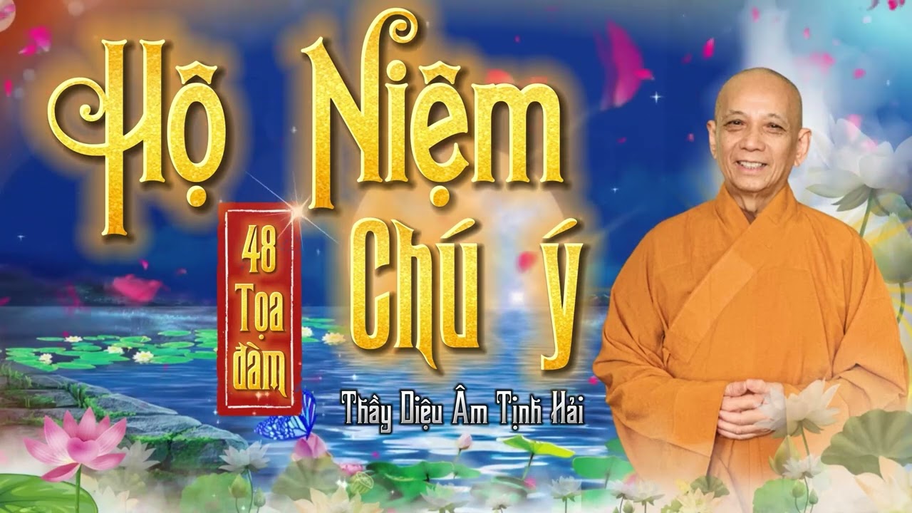 Tọa Đ&agrave;m 11 - Hộ Niệm Ch&uacute; &Yacute; - Thầy Diệu &Acirc;m Tịnh Hải