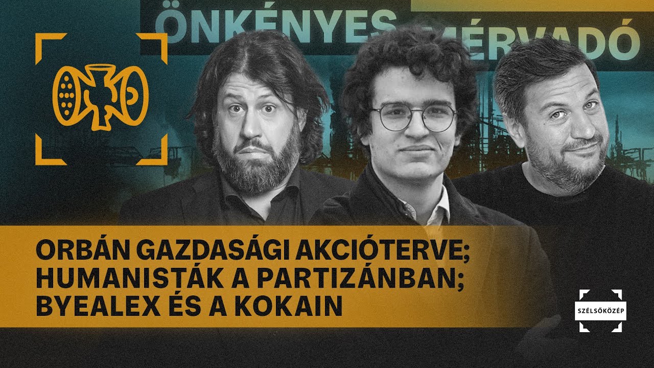 Orb&aacute;n gazdas&aacute;gi akci&oacute;terve; Humanist&aacute;k a Partiz&aacute;nban; ByeAlex &eacute;s a kokain | &Ouml;nk&eacute;nyes M&eacute;rvad&oacute; #1103