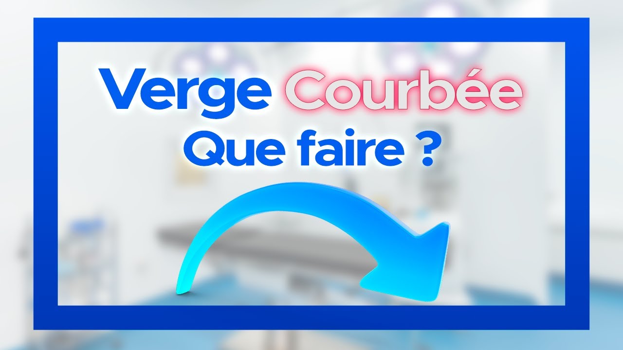 Que faire si vous avez la verge courbée