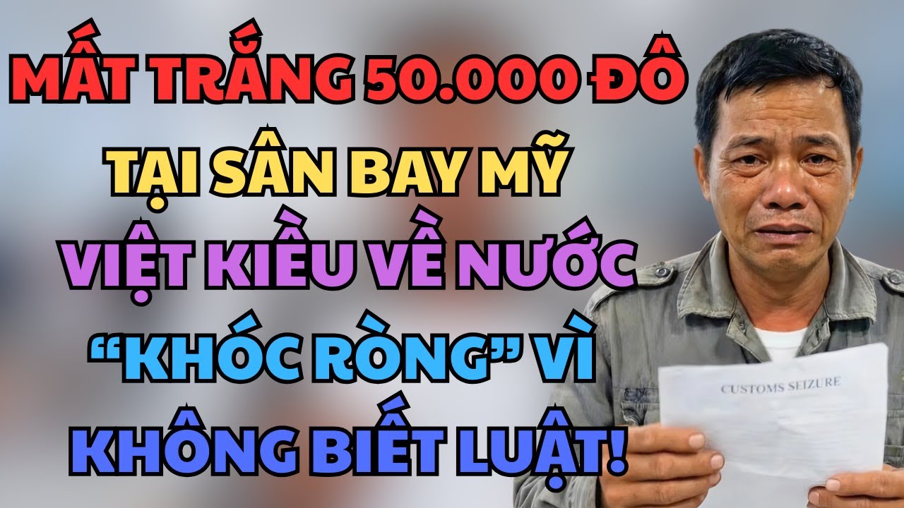 MẤT TRẮNG 50.000 ĐÔ LA Tại Sân Bay Mỹ - VIỆT KIỀU Về Nước 