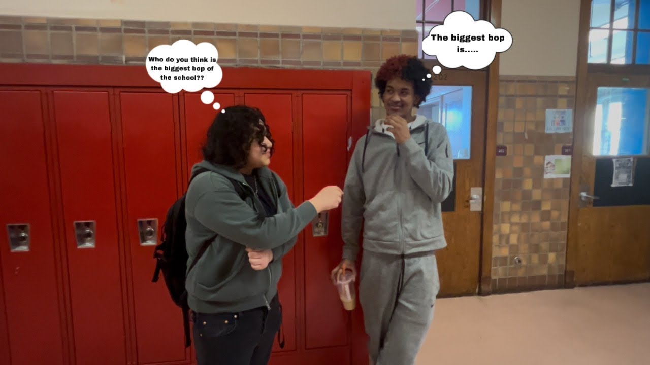 Who do you think is the biggest bop of the school?😬