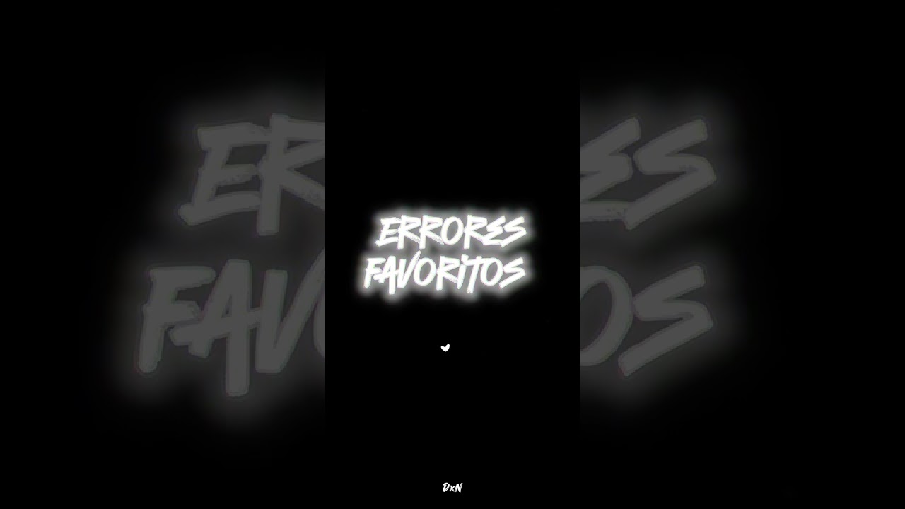 Errores favoritos - DxN (lyric video)