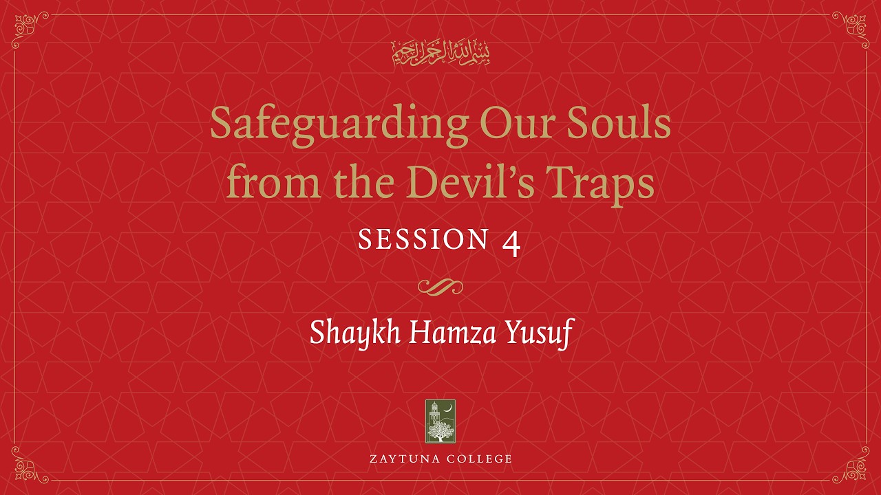 Safeguarding our Souls with Hamza Yusuf (Part Four)