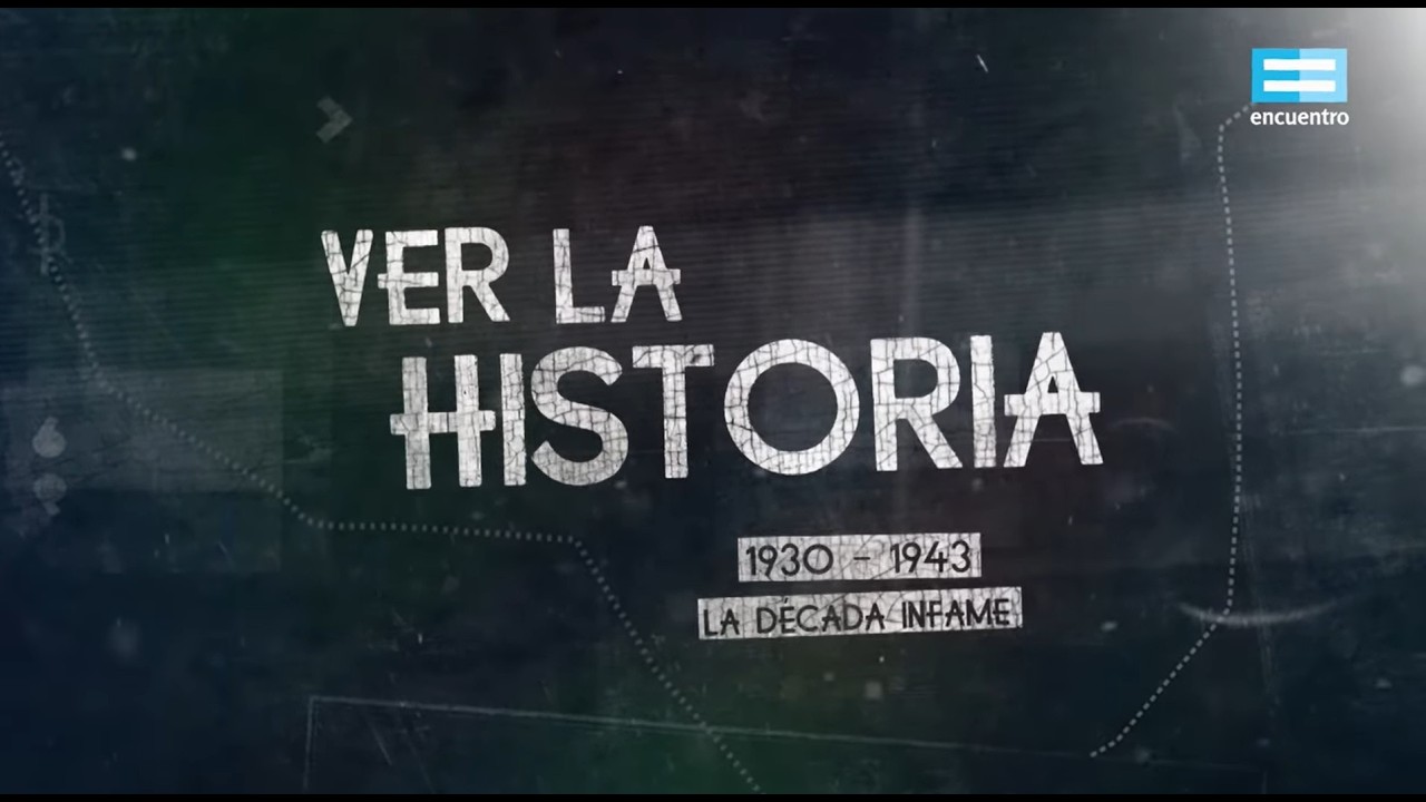 Ver la historia: 1930-1943. La década infame - Canal Encuentro