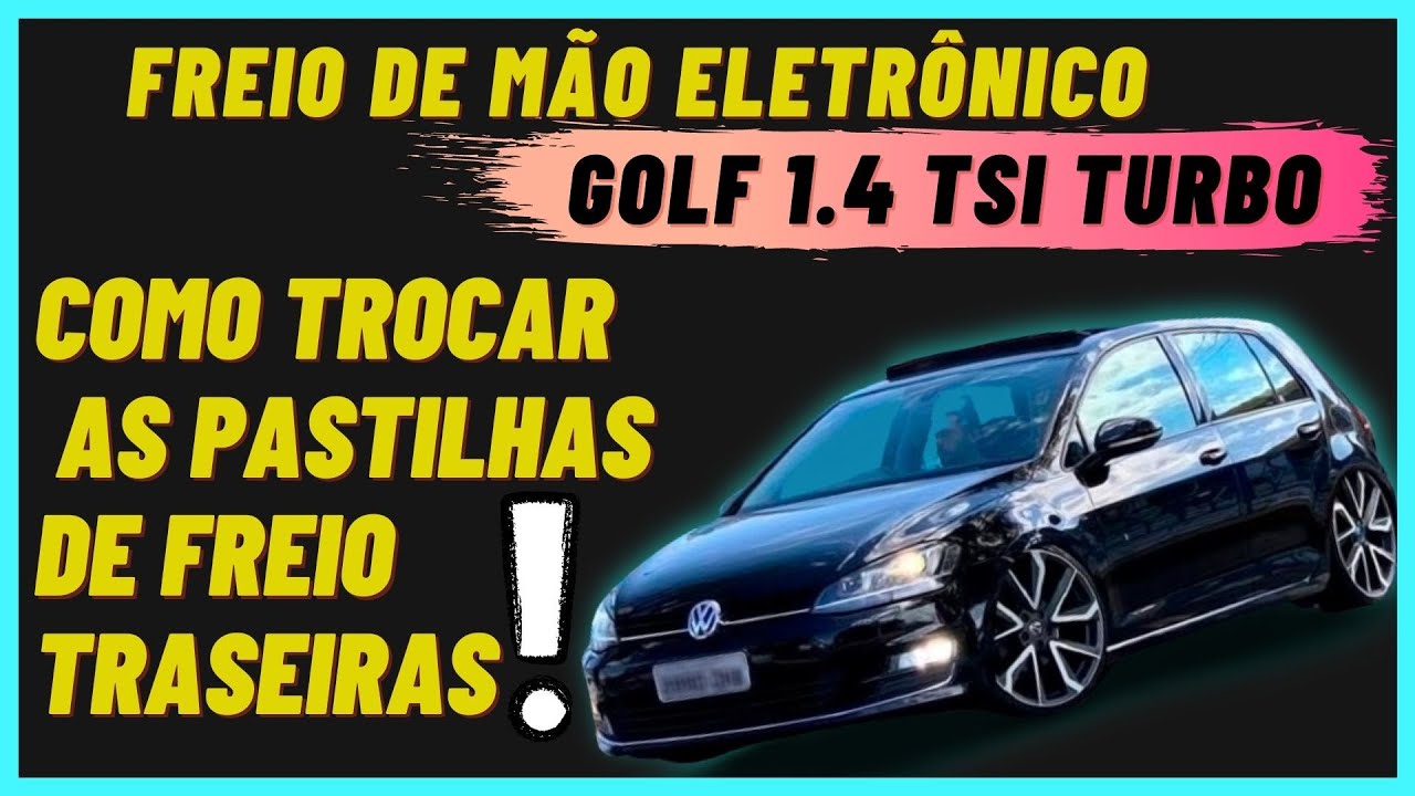 FREIO DE MAO ELETRONICO, GOLF TSI TURBO 2014, COMO TROCAR AS PASTILHAS DE FREIO TRASEIRAS!